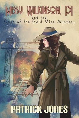 Missy Wilkinson, PI and the Case of the Gold Mine Mystery (1 of 4) - Jones, Patrick