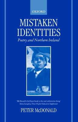 Mistaken Identities: Poetry and Northern Ireland - McDonald, Peter