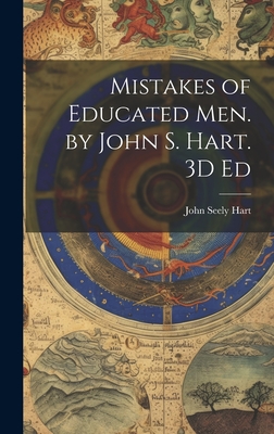 Mistakes of Educated Men. by John S. Hart. 3D Ed - Hart, John Seely