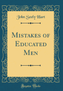 Mistakes of Educated Men (Classic Reprint)