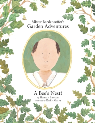 Mister Bardencoffer's Garden Adventures: A Bee's Nest - Lawton, Hannah