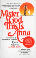 Mister God, This Is Anna: Mister God, This Is Anna: The True Story of a Very Special Friendship