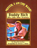 Mister, I Am the Band: Buddy Rich - His Life and Travels