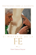 Misterio de la Fe (the Mystery of Faith - Spanish Edition): Meditaciones Sobre La Eucaristia (Meditations on the Eucharist) = The Mystery of Faith