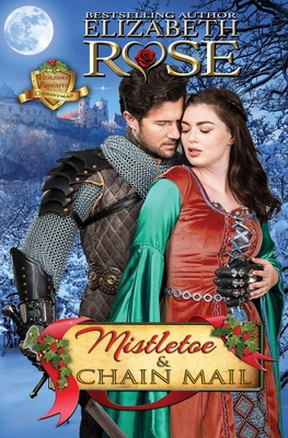 Mistletoe and Chain Mail: (Christmas) - Rose, Elizabeth