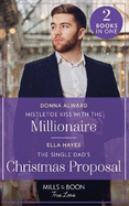 Mistletoe Kiss With The Millionaire / The Single Dad's Christmas Proposal: Mills & Boon True Love: Mistletoe Kiss with the Millionaire (Heirs to an Empire) / the Single Dad's Christmas Proposal