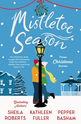 Mistletoe Season: Three Christmas Stories - Roberts, Sheila, and Fuller, Kathleen, and Basham, Pepper