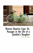 Mistress Beatrice Cope: Or, Passages in the Life of a Jacobite's Daughter