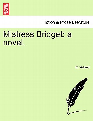 Mistress Bridget: A Novel. - Yolland, E