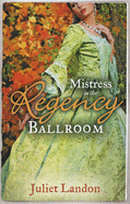 Mistress in the Regency Ballroom: The Rake's Unconventional Mistress / Marrying the Mistress