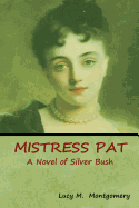 Mistress Pat: A Novel of Silver Bush