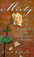 Misty: A Mother's Journey Through Sorrow to Healing