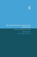 Misunderstanding Russia: Russian Foreign Policy and the West