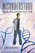 Misunderstood: Healing Jason Sutter