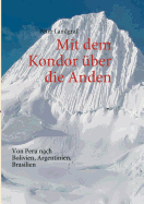 Mit dem Kondor ?ber die Anden: Von Peru nach Bolivien, Argentinien, Brasilien