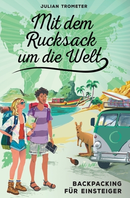 Mit dem Rucksack um die Welt: Backpacking f?r Einsteiger - Trometer, Julian