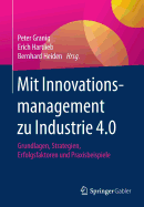 Mit Innovationsmanagement Zu Industrie 4.0: Grundlagen, Strategien, Erfolgsfaktoren Und Praxisbeispiele