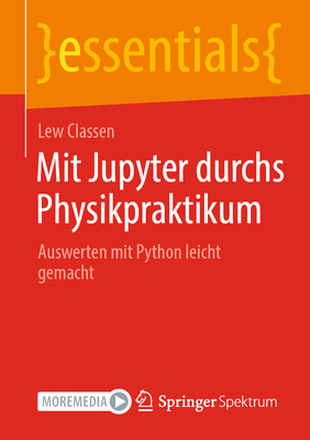 Mit Jupyter durchs Physikpraktikum: Auswerten mit Python leicht gemacht - Classen, Lew