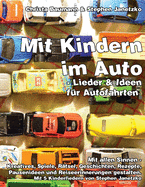 Mit Kindern im Auto - Lieder und Ideen f?r Autofahrten.: Mit allen Sinnen - Kreatives, Spiele, R?tsel, Geschichten, Rezepte, Pausenideen und Reiseerinnerungen gestalten