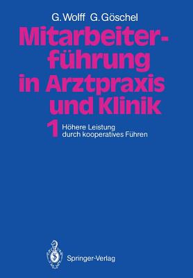 Mitarbeiterfhrung in Arztpraxis Und Klinik: Band 1 Hhere Leistung Durch Kooperatives Fhren - Wolff, Georg, and Gschel, Gesine