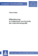 Mitbestimmung Im Aufsichtsrat Und Kontrolle Der Unternehmenspolitik: Eine Empirische Untersuchung Zur Handhabung Repraesentativer Mitbestimmung in Einem Mitarbeiterunternehmen