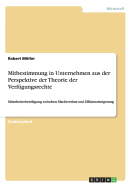 Mitbestimmung in Unternehmen aus der Perspektive der Theorie der Verfgungsrechte: Mitarbeiterbeteiligung zwischen Machtverlust und Effizienzsteigerung - Mller, Robert