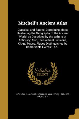 Mitchell's Ancient Atlas - Mitchell, S Augustus (Samuel Augustus) (Creator), and Young, J H (Creator)