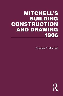 Mitchell's Building Construction and Drawing 1906 - Mitchell, Charles F., and Scaysbrook, Stephen J. (Editor)