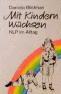 Miteinander Wachsen. Nlp Im Alltag Mit Kindern