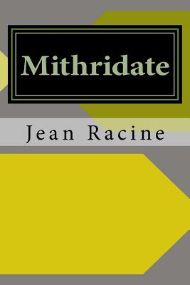Mithridate - Racine, Jean Baptiste
