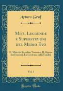 Miti, Leggende E Superstizioni del Medio Evo, Vol. 1: Il Mito del Paradiso Terrestre; Il Riposo Dei Dannati; La Credenza Nella Fatalit (Classic Reprint)