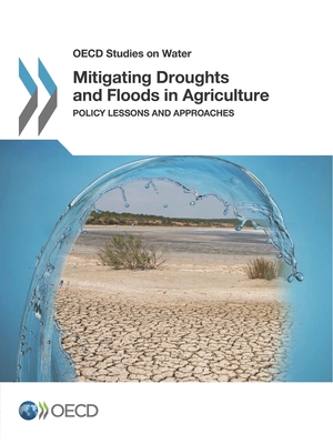 Mitigating droughts and floods in agriculture: policy lessons and approaches - Organisation for Economic Co-operation and Development