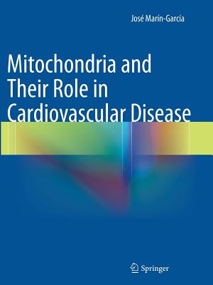 Mitochondria and Their Role in Cardiovascular Disease - Marn-Garca, Jos