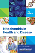 Mitochondria in Health and Disease: Personalized Nutrition for Healthcare Practitioners