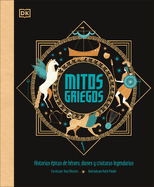 Mitos Griegos (Greek Myths): Historias picas de Hroes, Dioses Y Criaturas Legendarias