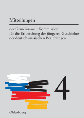 Mitteilungen Der Gemeinsamen Kommission F?r Die Erforschung Der J?ngeren Geschichte Der Deutsch-Russischen Beziehungen. Band 4 - Mller, Horst (Editor), and Cubar'jan, Aleksandr O (Editor)