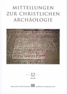 Mitteilungen Zur Christlichen Archaologie Band 12 - Institut Fur Klassische Archaogolgie Universitat, Wien (Editor), and Osterreichische Akademie Der, Wissenschaften (Editor...