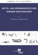 Mittel- Und Spatbronzezeitliche Keramik Griechenlands - Horejs, Barbara, and Pavuk, Peter, and Deger-Jalkotzy, Sigrid (Editor)