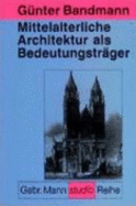 Mittelalterliche Architektur als Bedeutungstrger - Bandmann, Gnter