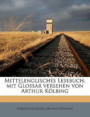 Mittelenglisches Lesebuch, Mit Glossar Versehen Von Arthur Kolbing - Kluge, Friedrich