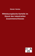 Mitteleuropische Kartelle im Dienst des industriellen Zusammenschlusses