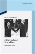 Mitterrand Und Deutschland: Die Entr?tselte Sphinx