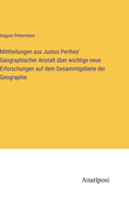 Mittheilungen aus Justus Perthes' Geographischer Anstalt ber wichtige neue Erforschungen auf dem Gesammtgebiete der Geographie