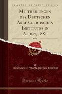 Mittheilungen Des Deutschen Archologischen Institutes in Athen, 1881, Vol. 6 (Classic Reprint)