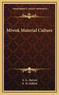 Miwok Material Culture - Barrett, S a, and Gifford, E W