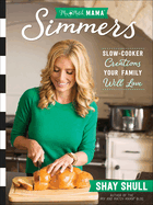Mix-And-Match Mama Simmers: Slow-Cooker Creations Your Family Will Love