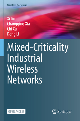 Mixed-Criticality Industrial Wireless Networks - Jin, Xi, and Xia, Changqing, and Xu, Chi