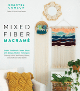 Mixed Fiber Macram?: Create Handmade Home D?cor with Unique, Modern Techniques Featuring Colorful Wool Roving, Ribbons, Cords, Raffia and Rattan Baskets