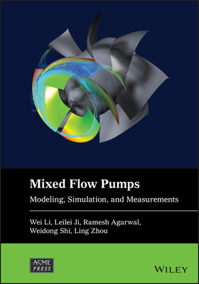 Mixed-flow Pumps: Modeling, Simulation, and Measurements - Li, Wei, and Ji, Leilei, and Agarwal, Ramesh