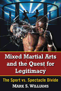 Mixed Martial Arts and the Quest for Legitimacy: The Sport vs. Spectacle Divide